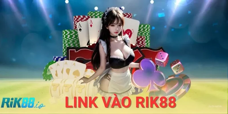 Cập Nhật Link Vào Nhà Cái RIK88 Không Bị Chặn Mới Nhất